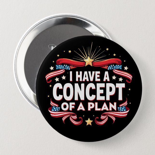 I Have A Concept Of A Plan Funny Election 2024 10 Cm Round Badge (Front & Back)