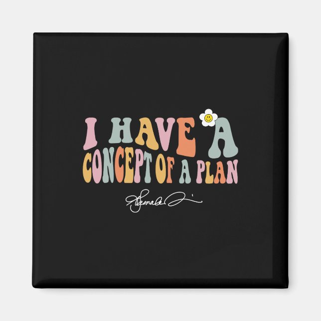 I Have A Concept Of A Plan Kamala Debate Election  Magnet (Front)