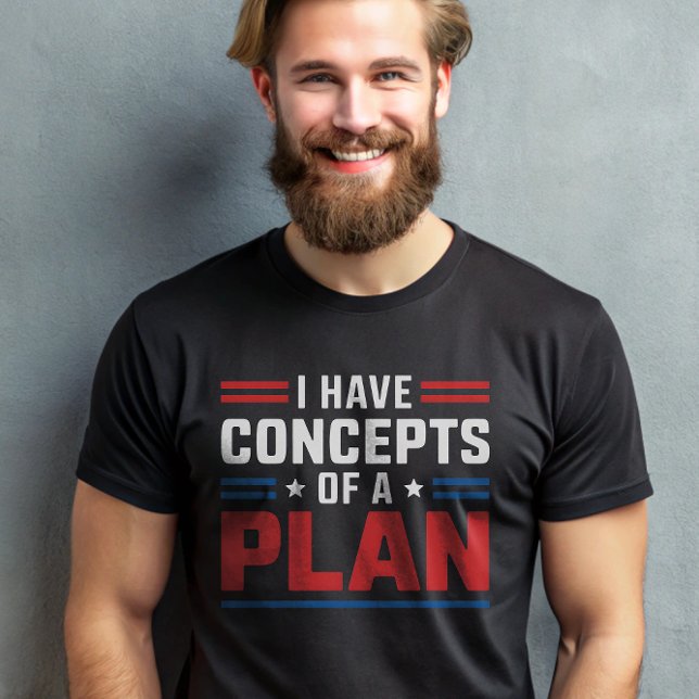 I Have a Concept of a Plan Trump Presidential T-Shirt (Creator Uploaded)