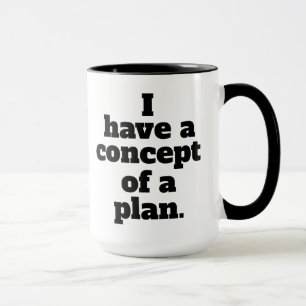 I have a concept of a plan Trump quote Debate Mug
