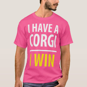 I Have A Corgi, I WINDog Lover T-Shirt
