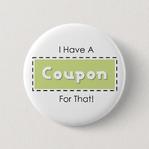 I Have A Coupon For That! 6 Cm Round Badge