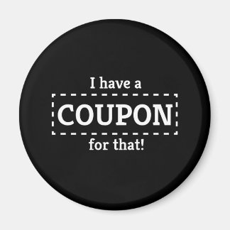 I Have a Coupon for That! Magnet