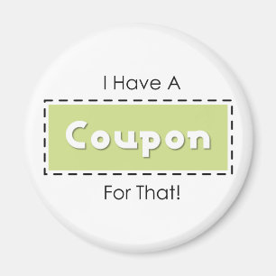 I Have A Coupon For That! Magnet