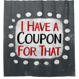 I Have A Coupon For That Shower Curtain