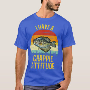 i have a crappie attitude crappie fishing 1 T-Shirt
