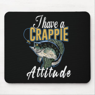 I Have A Crappie Attitude Fishing  Mouse Mat