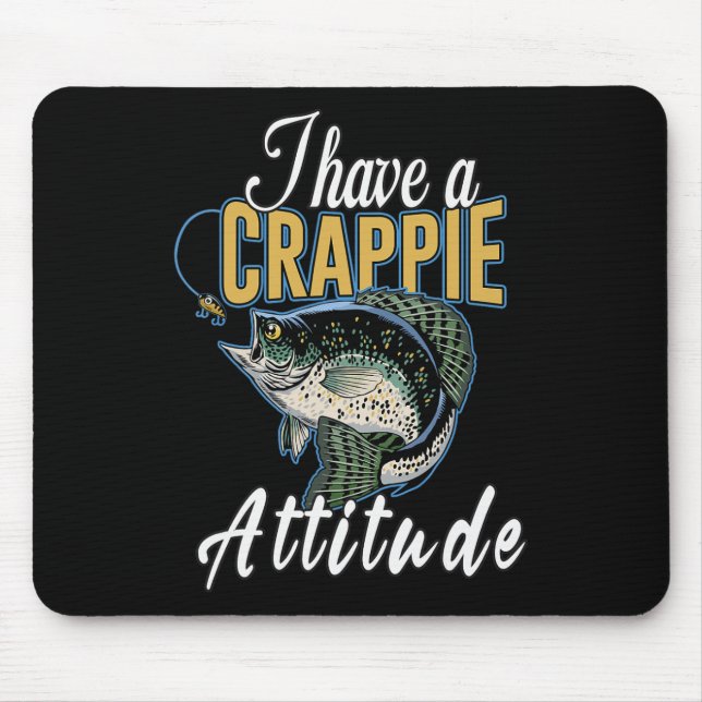 I Have A Crappie Attitude Fishing  Mouse Mat (Front)