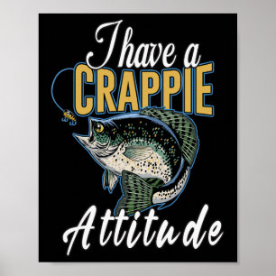 I Have A Crappie Attitude Fishing Poster