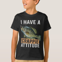 I have a crappie attitude fishing