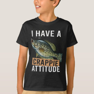 I have a crappie attitude fishing T-Shirt