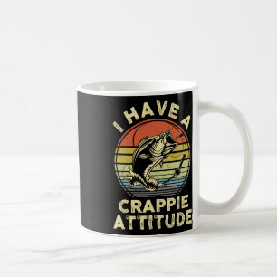 I Have A Crappie Attitude Shirt Byb Fish Dad Fishi Coffee Mug