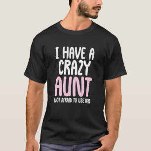 I Have A Crazy Aunt Not Afraid To Use Her Funny Au T-Shirt