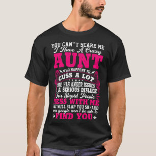 I Have A Crazy Aunt Who Happens To Cuss A Lot Find T-Shirt