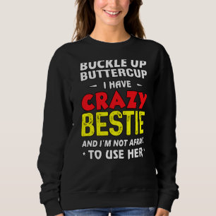 I Have A Crazy Bestie Sweatshirt
