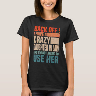 I Have A Crazy Daughter in law And I m Not Afraid T-Shirt