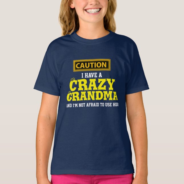 "I Have a Crazy Grandma and I'm Not Afraid To..." T-Shirt (Front)