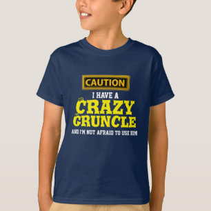 "I Have a Crazy Gruncle and I'm Not Afraid To..." T-Shirt