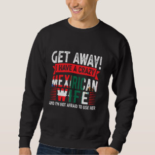 I Have A Crazy Mexirican Wife Mexican Puerto Rico Sweatshirt