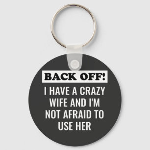 I Have A Crazy Wife And I'm Not Afraid To Use Her Key Ring