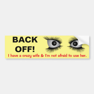 "I have a crazy wife & I'm not afraid to use her" Bumper Sticker