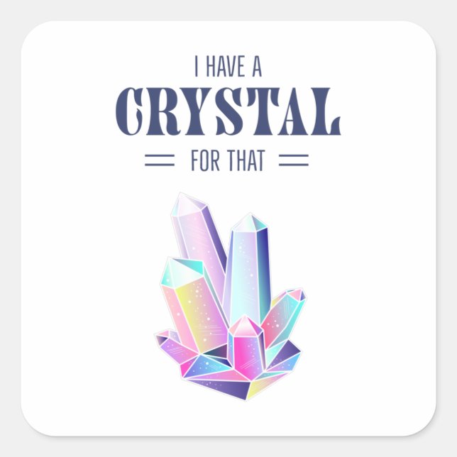 I Have A Crystal For That Magic Energy Healing Square Sticker (Front)