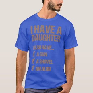 I Have A Daughter Fathers Day Gift Dad T-Shirt