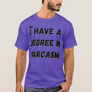 I have a degree in sarcasm 1 T-Shirt