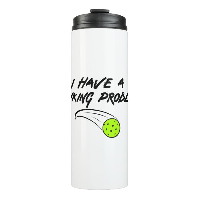 I Have a Dinking Problem - Funny Pickleball Gift  Thermal Tumbler (Front)