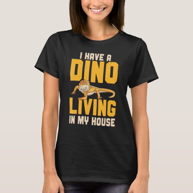 I Have A Dino Living In My House Lizard Bearded Dr T-Shirt (Front)