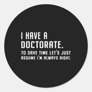 I Have A Doctorate Funny Graduation 2025 Doctoral Classic Round Sticker