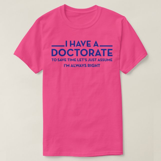 I have a Doctorate PhD 6 T-Shirt (Design Front)