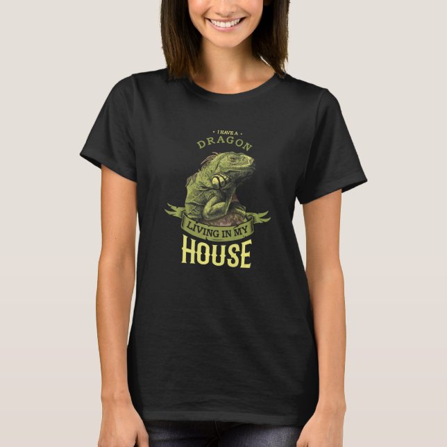 I Have A Dragon Living In My House Reptile Bearded T-Shirt (Front)