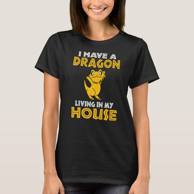 I Have A Dragon Living In My House Reptile Keeper T-Shirt (Front)
