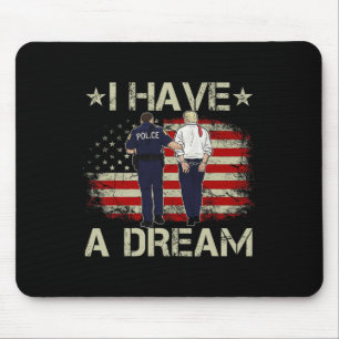 I Have A Dream Funny Trump Police Saying Humour Qu Mouse Mat