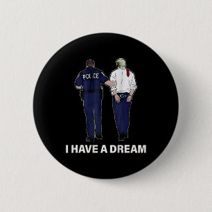 I Have A Dream Funny Trump Police Saying Men Women 6 Cm Round Badge