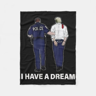 I Have A Dream Funny Trump Police Saying Men Women Fleece Blanket