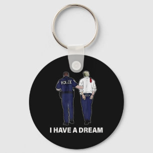 I Have A Dream Funny Trump Police Saying Men Women Key Ring