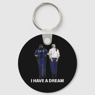 I Have A Dream Funny Trump Police Saying Men Women Key Ring