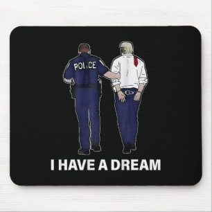 I Have A Dream Funny Trump Police Saying Men Women Mouse Mat