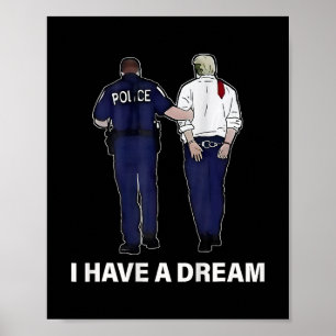 I Have A Dream Funny Trump Police Saying Men Women Poster