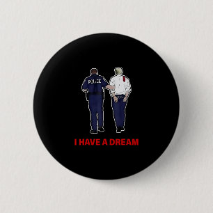 I Have A Dream Funny Trump Police Saying Quote Men 6 Cm Round Badge