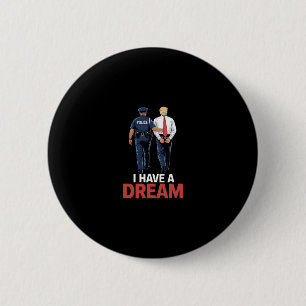 I Have A Dream Funny Trump Police Saying Quote Men 6 Cm Round Badge