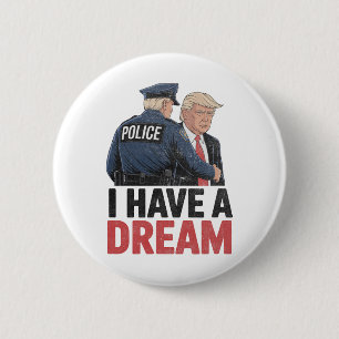 I Have A Dream Funny Trump Police Saying Quote Men 6 Cm Round Badge