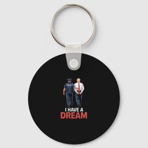 I Have A Dream Funny Trump Police Saying Quote Men Key Ring
