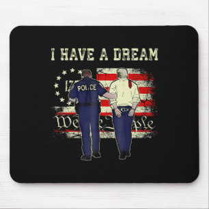 I Have A Dream Funny Trump Police Saying Quote Men Mouse Mat