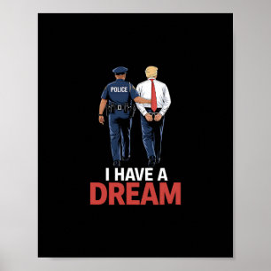 I Have A Dream Funny Trump Police Saying Quote Men Poster