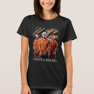 I Have A Dream Funny Trump Police Saying Quote  T-Shirt