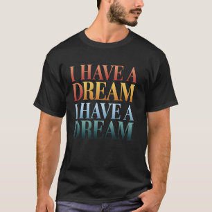 I Have A Dream Inspirational Quote MLK Jr. Day App T-Shirt