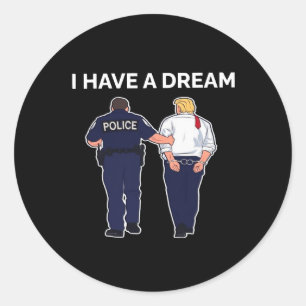I Have A Dream Trump Arrested Classic Round Sticker